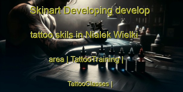 Skinart Developing develop tattoo skils in Nialek Wielki area | TattooTraining | TattooClasses | SkinartTraining-Poland